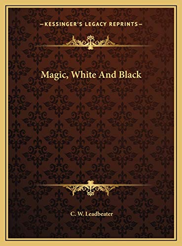 Magic, White And Black (9781169488144) by Leadbeater, C. W.