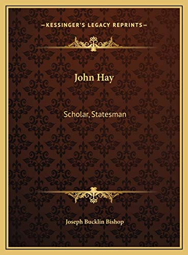 John Hay: Scholar, Statesman (9781169489585) by Bishop, Joseph Bucklin