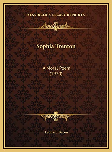 Sophia Trenton: A Moral Poem (1920) (9781169489684) by Bacon, Leonard