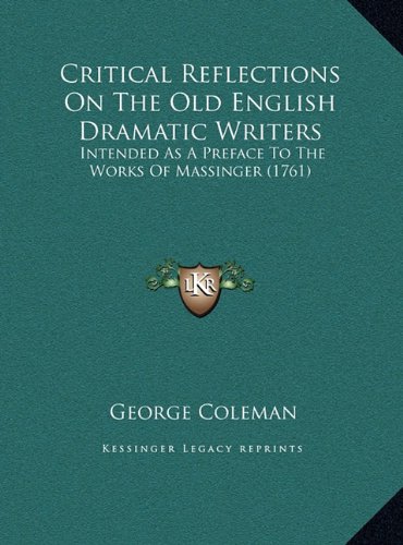 9781169492691: Critical Reflections On The Old English Dramatic Writers: Intended As A Preface To The Works Of Massinger (1761)