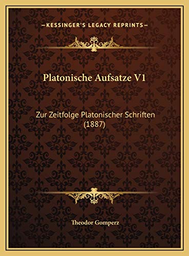 Platonische Aufsatze V1: Zur Zeitfolge Platonischer Schriften (1887) (9781169493940) by Gomperz, Theodor