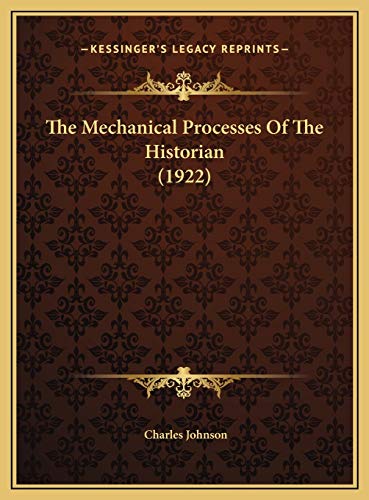 The Mechanical Processes Of The Historian (1922) (9781169494152) by Johnson, Charles