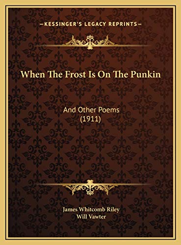 Imagen de archivo de When The Frost Is On The Punkin: And Other Poems (1911) a la venta por ALLBOOKS1
