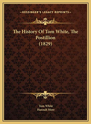 The History Of Tom White, The Postillion (1829) (9781169495890) by White, Tom; More, Hannah