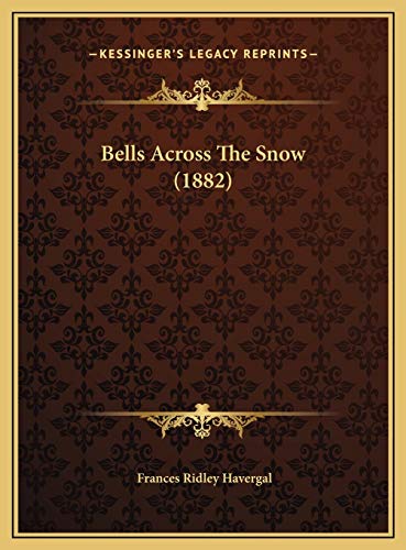 Bells Across The Snow (1882) (9781169497191) by Havergal, Frances Ridley