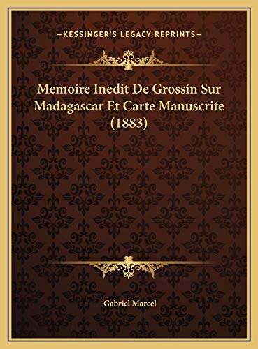 Memoire Inedit De Grossin Sur Madagascar Et Carte Manuscrite (1883) (French Edition) (9781169498549) by Marcel, Gabriel