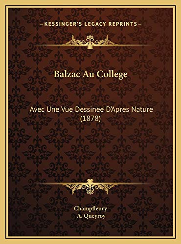 Balzac Au College: Avec Une Vue Dessinee D'Apres Nature (1878) (French Edition) (9781169504752) by Champfleury; Queyroy, A.