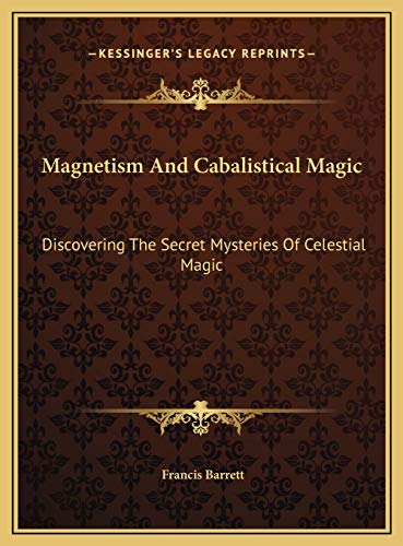 Magnetism And Cabalistical Magic: Discovering The Secret Mysteries Of Celestial Magic (9781169506589) by Barrett, Francis