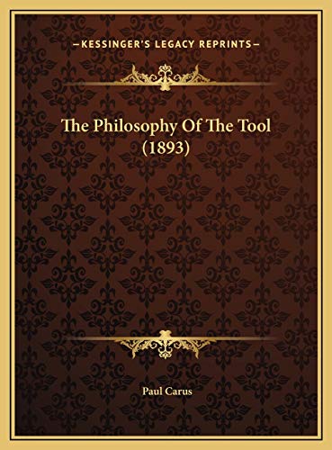 The Philosophy Of The Tool (1893) (9781169507661) by Carus, Paul