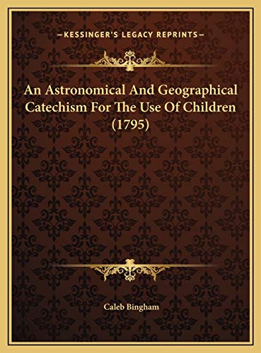 9781169507685: An Astronomical And Geographical Catechism For The Use Of Children (1795)