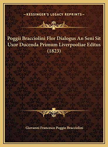 Poggii Bracciolini Flor Dialogus An Seni Sit Uxor Ducenda Primum Liverpooliae Editus 1823 Latin Edition - Giovanni Francesco Poggio Bracciolini