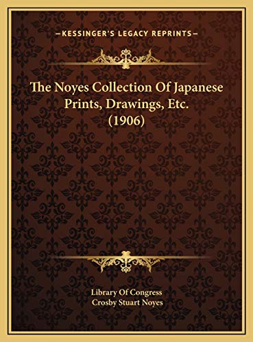 The Noyes Collection Of Japanese Prints, Drawings, Etc. (1906) (9781169512191) by Library Of Congress