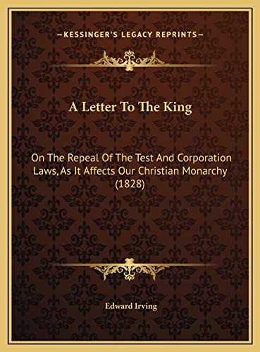 9781169513549: A Letter To The King: On The Repeal Of The Test And Corporation Laws, As It Affects Our Christian Monarchy (1828)