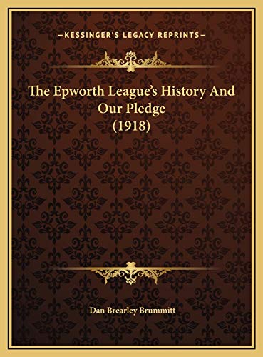 9781169514553: The Epworth League's History And Our Pledge (1918)