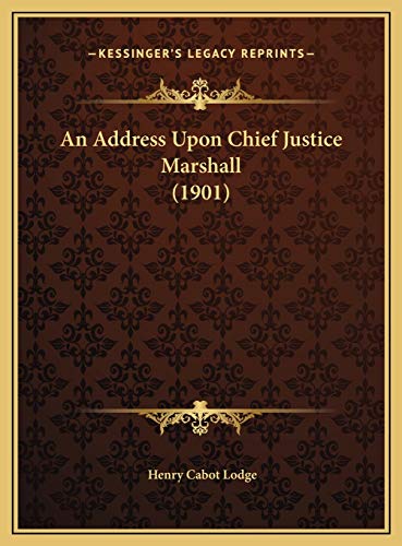 An Address Upon Chief Justice Marshall (1901) (9781169515581) by Lodge, Henry Cabot