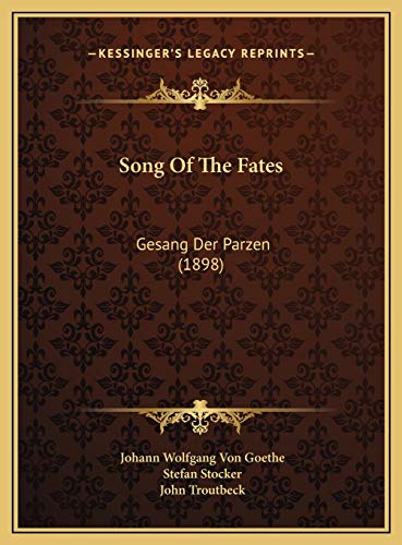 Song Of The Fates: Gesang Der Parzen (1898) (9781169518902) by Goethe, Johann Wolfgang Von; Stocker, Stefan