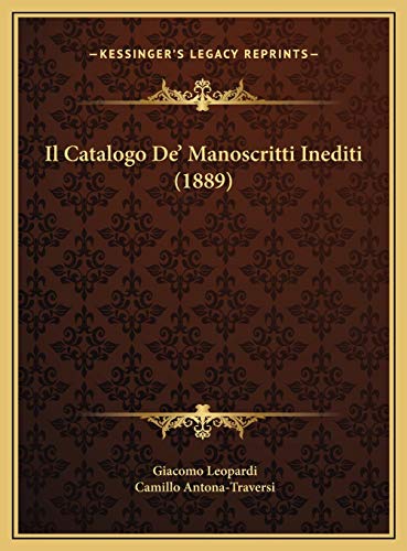 Il Catalogo De' Manoscritti Inediti (1889) (Italian Edition) (9781169528840) by Leopardi, Giacomo; Antona-Traversi, Camillo