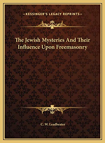 The Jewish Mysteries And Their Influence Upon Freemasonry (9781169529311) by Leadbeater, C W