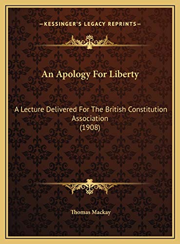 9781169531567: An Apology For Liberty: A Lecture Delivered For The British Constitution Association (1908)