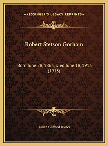 9781169534599: Robert Stetson Gorham: Born June 28, 1863, Died June 18, 1913 (1915)