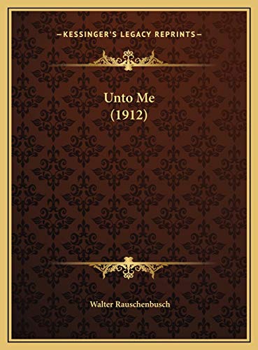 Unto Me (1912) (9781169535312) by Rauschenbusch, Walter