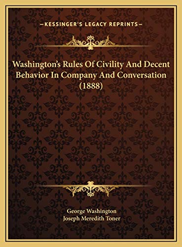 Washington's Rules Of Civility And Decent Behavior In Company And Conversation (1888) (9781169535343) by Washington, George