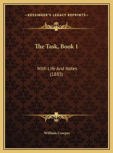 The Task, Book 1: With Life And Notes (1885) (9781169536609) by Cowper, William