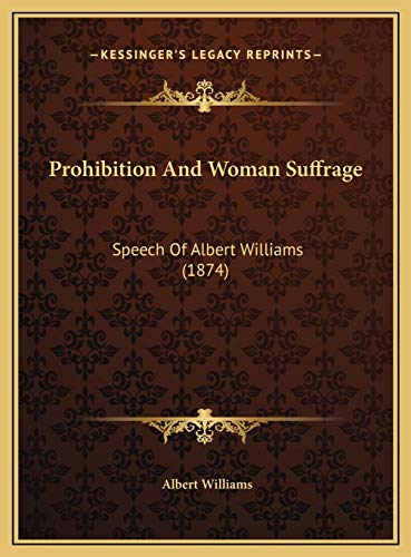 9781169536906: Prohibition And Woman Suffrage: Speech Of Albert Williams (1874)