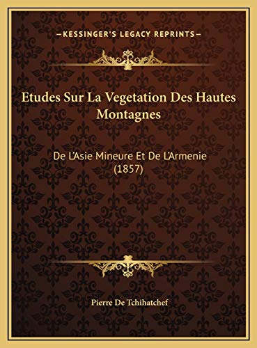 9781169540057: Etudes Sur La Vegetation Des Hautes Montagnes: De L'Asie Mineure Et De L'Armenie (1857)