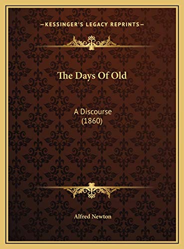 The Days Of Old: A Discourse (1860) (9781169543010) by Newton, Alfred