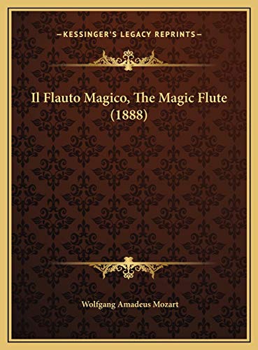Il Flauto Magico, The Magic Flute (1888) (Italian Edition) (9781169549807) by Mozart, Wolfgang Amadeus
