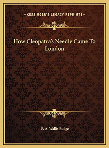 How Cleopatra's Needle Came To London (9781169550407) by Budge, E. A. Wallis