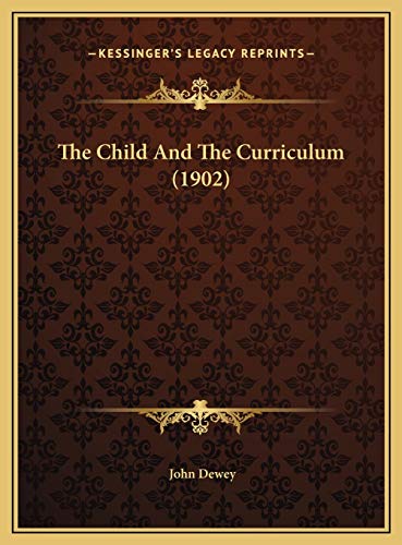 The Child And The Curriculum (1902) (9781169551183) by Dewey, John