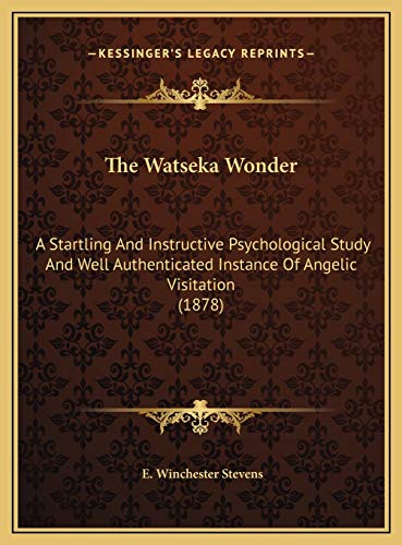 Stock image for The Watseka Wonder: A Startling And Instructive Psychological Study And Well Authenticated Instance Of Angelic Visitation (1878) for sale by Lucky's Textbooks