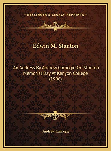 Edwin M. Stanton: An Address By Andrew Carnegie On Stanton Memorial Day At Kenyon College (1906) (9781169553330) by Carnegie, Andrew