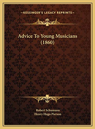 Advice To Young Musicians (1860) (9781169555518) by Schumann, Robert