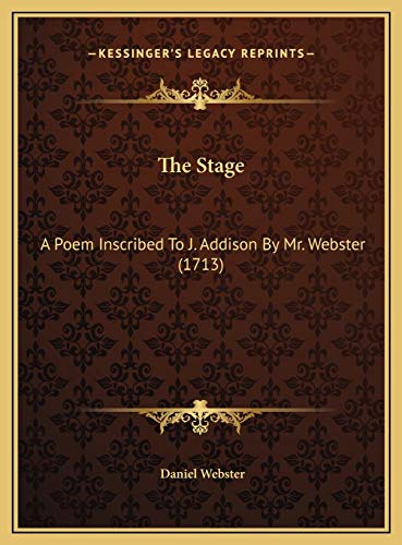 The Stage: A Poem Inscribed To J. Addison By Mr. Webster (1713) (9781169561342) by Webster, Daniel