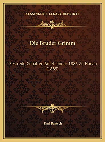 9781169567344: Die Bruder Grimm: Festrede Gehalten Am 4 Januar 1885 Zu Hanau (1885) (German Edition)