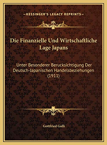 Die Finanzielle Und Wirtschaftliche Lage Japans: Unter Besonderer Berucksichtigung Der Deutsch-Japanischen Handelsbeziehungen (1911) (German Edition)