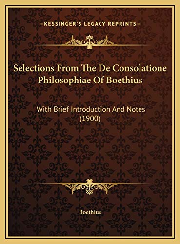 Selections From The De Consolatione Philosophiae Of Boethius: With Brief Introduction And Notes (1900) (9781169571105) by Boethius