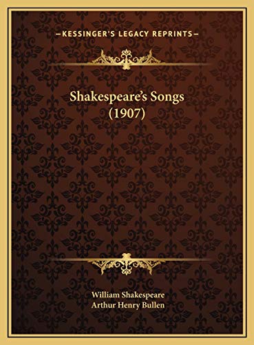Shakespeare's Songs (1907) (9781169571112) by Shakespeare, William; Bullen, Arthur Henry