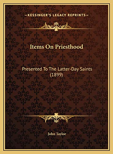 Items On Priesthood: Presented To The Latter-Day Saints (1899) (9781169572782) by Taylor, John