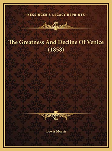 The Greatness And Decline Of Venice (1858) (9781169573673) by Morris, Lewis