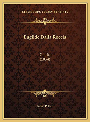 Eugilde Dalla Roccia: Cantica (1834) (Italian Edition) (9781169574250) by Pellico, Silvio