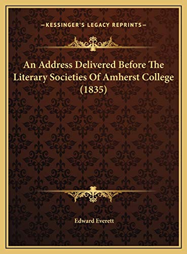 An Address Delivered Before The Literary Societies Of Amherst College (1835) (9781169575776) by Everett, Edward