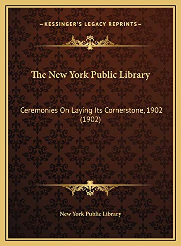 The New York Public Library: Ceremonies On Laying Its Cornerstone, 1902 (1902) (9781169576070) by New York Public Library