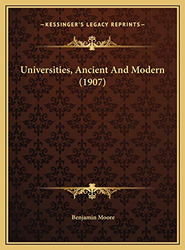 Universities, Ancient And Modern (1907) (9781169579279) by Moore, Benjamin
