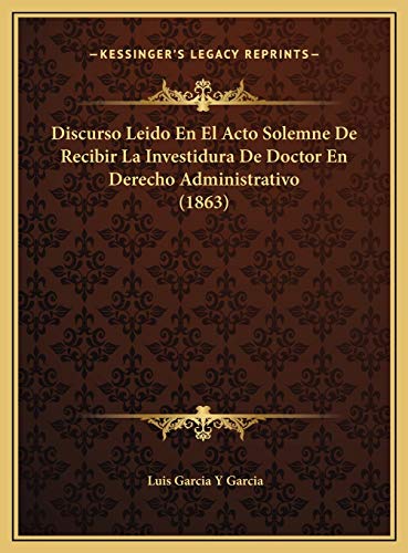 9781169583061: Discurso Leido En El Acto Solemne De Recibir La Investidura De Doctor En Derecho Administrativo (1863)