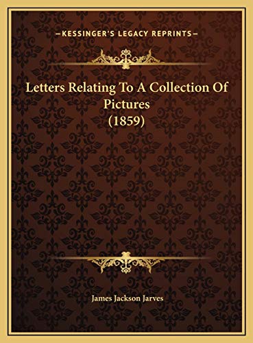 Letters Relating To A Collection Of Pictures (1859) (9781169586420) by Jarves, James Jackson