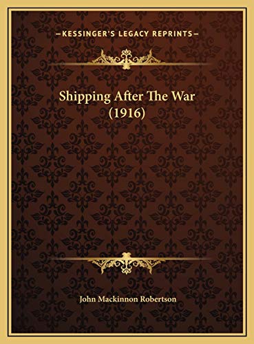 Shipping After The War (1916) (9781169586444) by Robertson, John Mackinnon